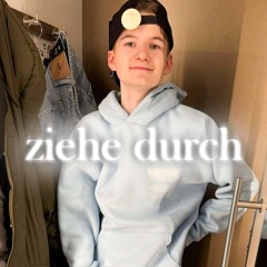 „ziehe durch“