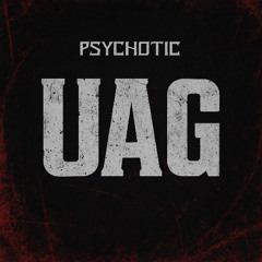 UAG  - PSYCHOTIC
