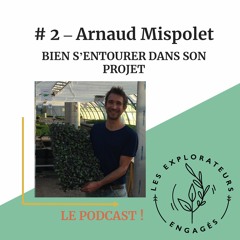 #2 Arnaud Mispolet - Bien s'entourer dans son projet