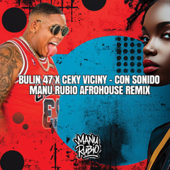 Bulin 47 - Con Sonido (Manu Rubio Afro House Remix)