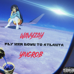 WavyZay - Fly Her Down To Atlanta Ft.YngRob$