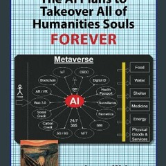 {READ/DOWNLOAD} ⚡ The AI Plans to Takeover All of Humanities Soul Forever EBOOK