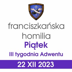 Homilia: piątek III tygodnia Adwentu - 22 XII 2023 (o. Grzegorz Kordek)