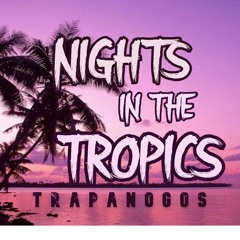 Nights In The Tropics - Trapanogos