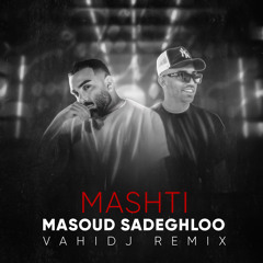 Masoud Sadeghloo - Mashti (VAHIDJ Remix)