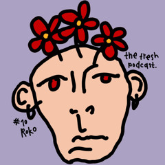 the Fresh Podcast 10 - ROKO