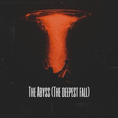 The Abyss (The Deepest Fall) (prod. by Easywrldwideboy)