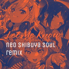 電音部 - Let Me Know (feat. Masayoshi Iimori) Neo Shibuya Soul Remix