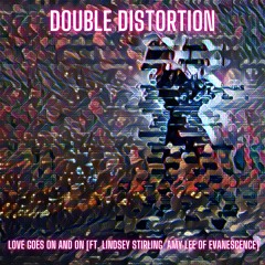 Double Distortion - Love Goes On And On [Ft. Lindsey Stirling  Amy Lee Of Evanescence]