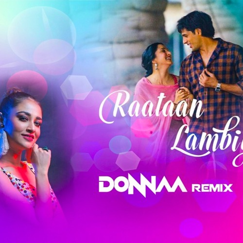 Raataan Lambiyan - DJ DONNAA REMIX