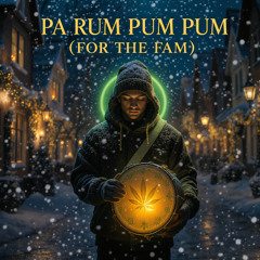 PA RUM PUM PUM (FOR THE FAM)