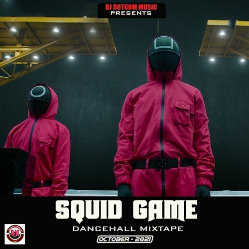 DJ DOTCOM PRESENTS SQUID GAME DANCEHALL MIXTAPE (OCTOBER - 2021) (EXPLICIT)🎬