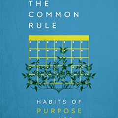 GET EPUB 📌 The Common Rule: Habits of Purpose for an Age of Distraction by  Justin W