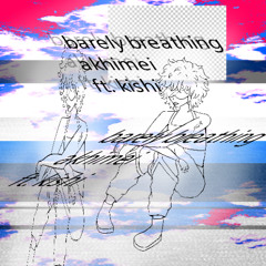 barely breathing w/ kishi