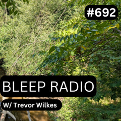 Bleep Radio #692 - Trevor Wilkes [Nearly Bleeped]