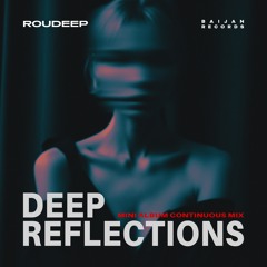 Roudeep - Deep Reflections (Mini Abum Continuous Mix)