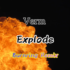 Verm - Explode [Burnring Remix]