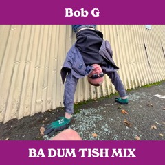 Bob G - Ba Dum Tish Mix (100% Productions)