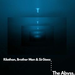 Rilathon X Brother Man X SirSteez - The Abyss