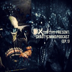 X-Tinction Recordz Present: Chaotyc Mind Podcast (Ep. 1)