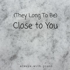 (They Long To Be) Close To You (Piano cover by always_with,piano)