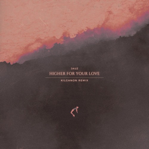 Jauz - Higher For Your Love (KILGANON Remix)