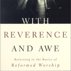 FREE EBOOK ✅ With Reverence and Awe: Returning to the Basics of Reformed Worship by