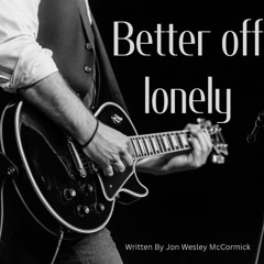 Better Off Lonely