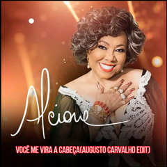Alcione - Você Me Vira A Cabeça(Augusto Carvalho Edit)