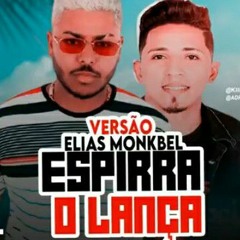 ELIAS MONKBEL - ESPIRRA O LANÇA MC 2JHOW VERSÃO ( KIIEL NO BEAT ) REMIX