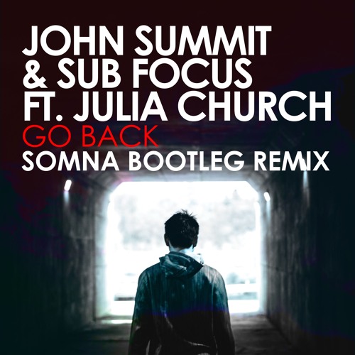 John Summit & Sub Focus feat. Julia Church - Go Back (Somna Bootleg Remix) *FREE DOWNLOAD*