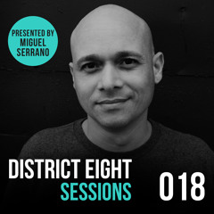 018 - District Eight Sessions (Miguel Serrano Guest Mix) *Free Download*