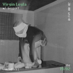 Virgin Leyla 009 w/ Geopoet