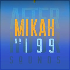 Mikah presents Afterhour Sounds Podcast Nr. 199