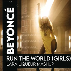 Beyoncé - Run The World (Girls) [Lara Liqueur Mashup]