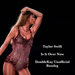 Taylor Swift - Is It Over Now (Double Kay Unofficial Bootleg Mix)
