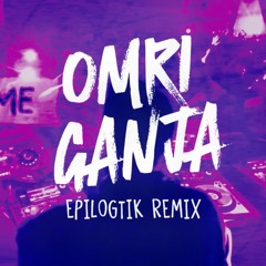 Maria, Bouchnak x Non Grata  - OMRI GANJA (EPILOGTIK Extended Remix)