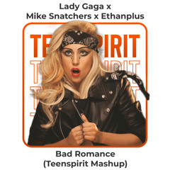 Lady Gaga x Mike Snatchers x Ethanplus - Bad Romance (Teenspirit Mashup) [Buy = FREE DOWNLOAD]