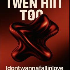 TWEN HIT TØO - idontwannafallinlove