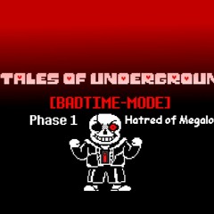 TALES OF UNDERGROUND - BADTIME-MODE HATRED OF MEGALOVANIA TD!SANS PHASE 1