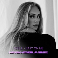 Adele - Easy On Me (Henry Himself Remix)