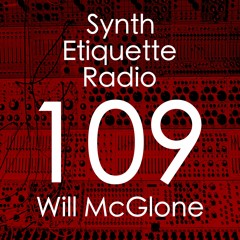 Synth Etiquette Radio | Episode 109 | Will McGlone