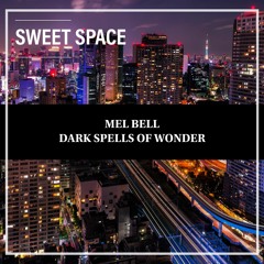 FREE DOWNLOAD: MEL BELL - Dark Spells Of Wonder (Original Mix) [Sweet Space]