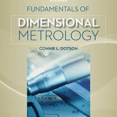 [READ] KINDLE 📫 Fundamentals of Dimensional Metrology by  Connie L Dotson KINDLE PDF