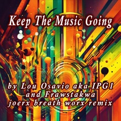 Keep The Music Going / by Lou Osiavo aka IPG1 and Frawstakwa / joerx breath worx remix