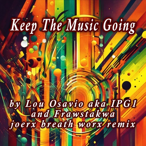 Keep The Music Going / by Lou Osiavo aka IPG1 and Frawstakwa / joerx breath worx remix