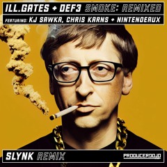 ill.Gates & Def3 - Smoke (Slynk Remix)