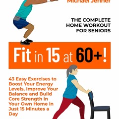 (PDF/DOWNLOAD) Fit in 15 at 60+!: The Complete Home Workout For Seniors