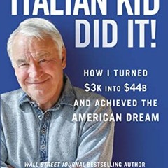 [VIEW] [EPUB KINDLE PDF EBOOK] The Italian Kid Did It: How I Turned $3K into $44B and Achieved the A