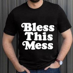 Dj Bh Logic Bless This Mess Shirt